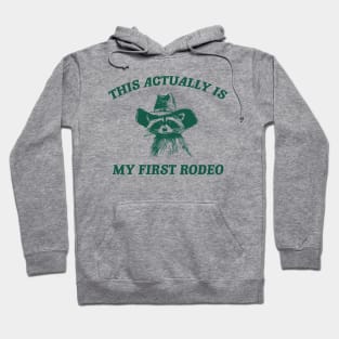 this actually is my first rodeo | funny raccoon trash panda meme Hoodie